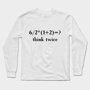 Think Twice - Funny Slogan With Math Task Long Sleeve T-Shirt